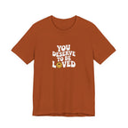 You Deserve to Be Loved T-shirt