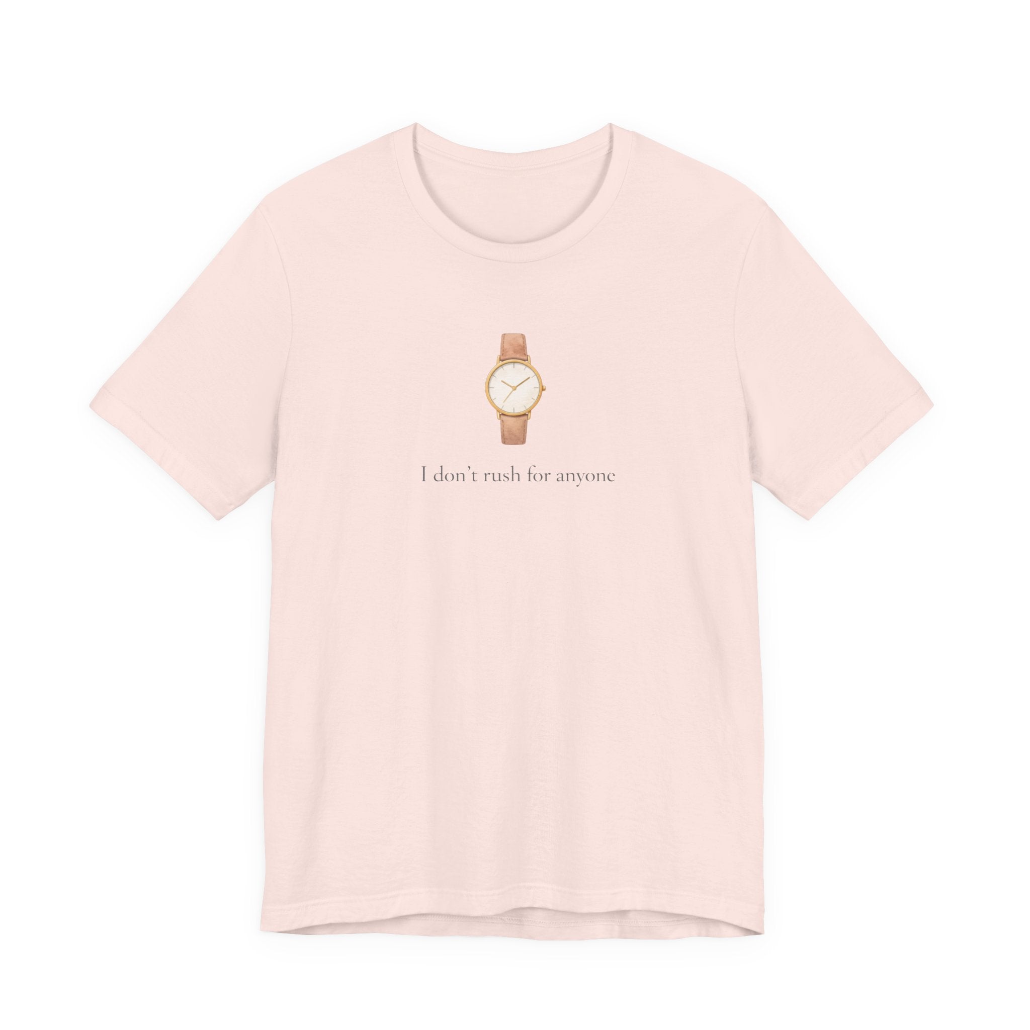 I don't rush for anyone T-shirt