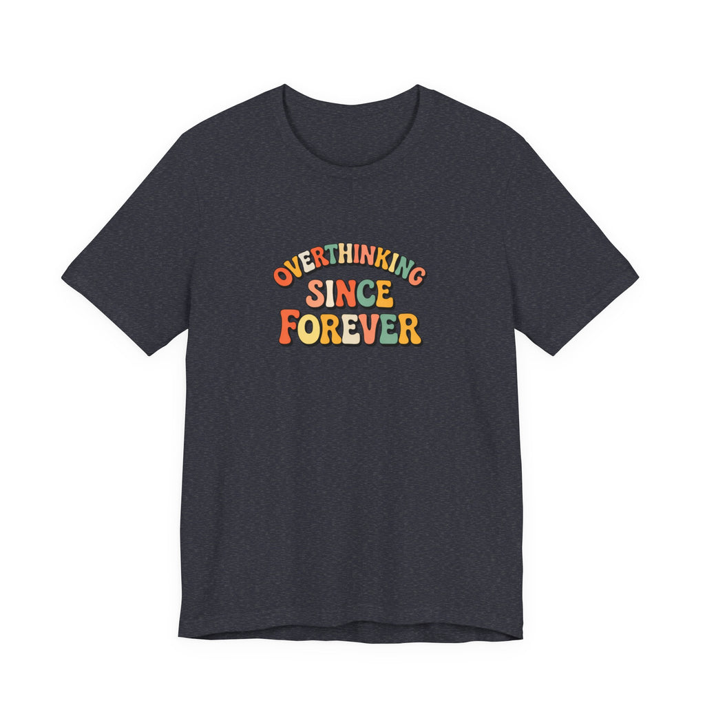 Overthinking since forever T-shirt