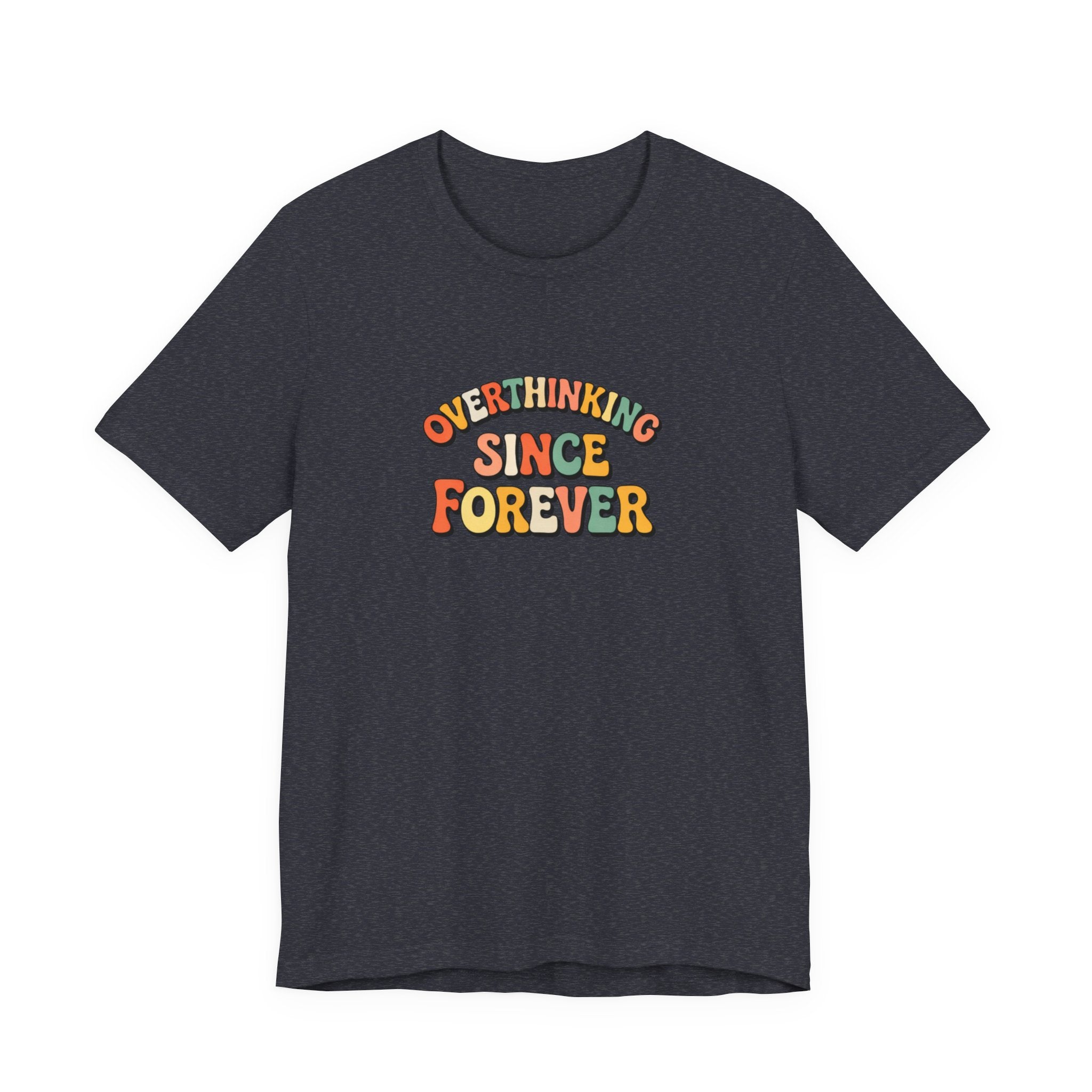 Overthinking since forever T-shirt