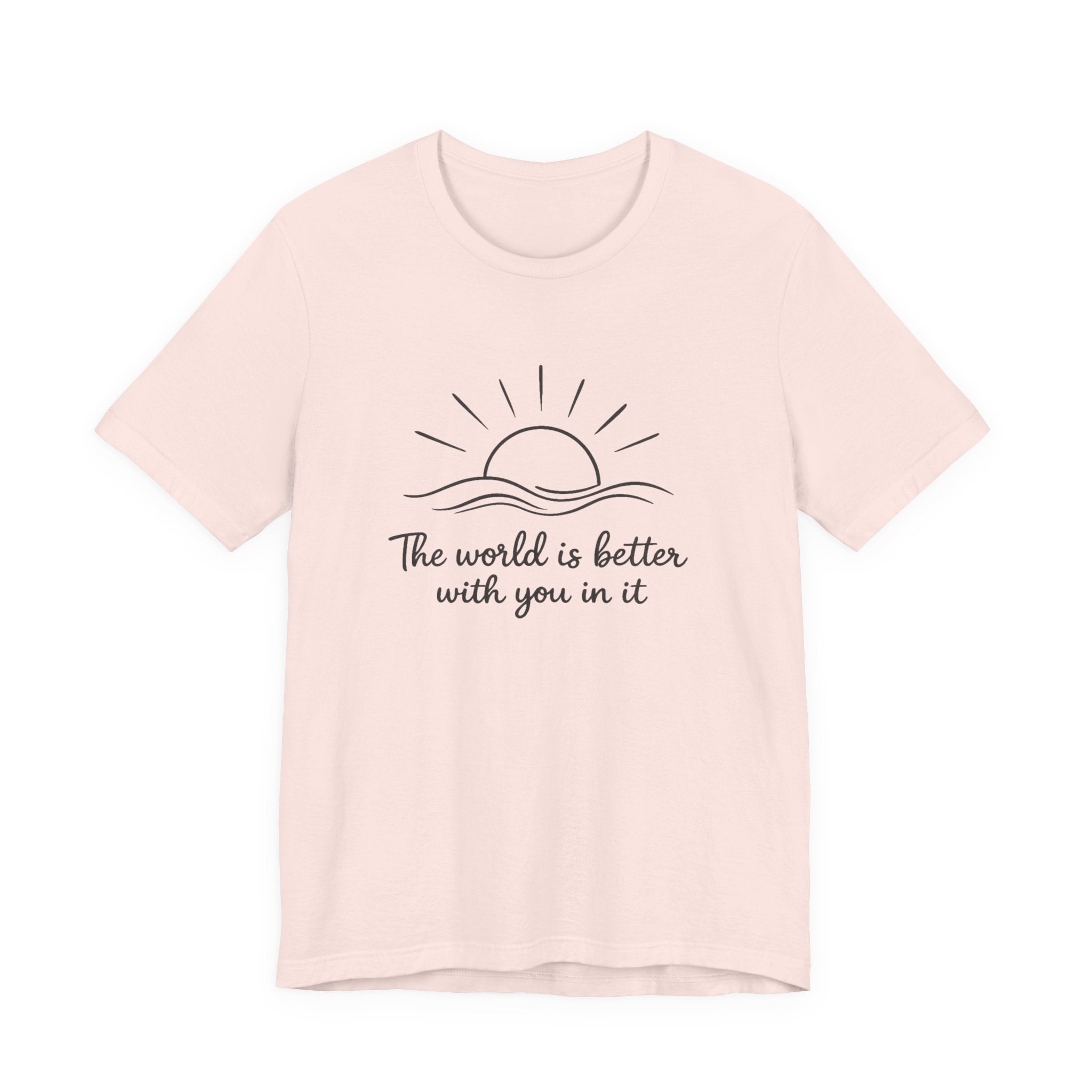1. The world is better with you in it