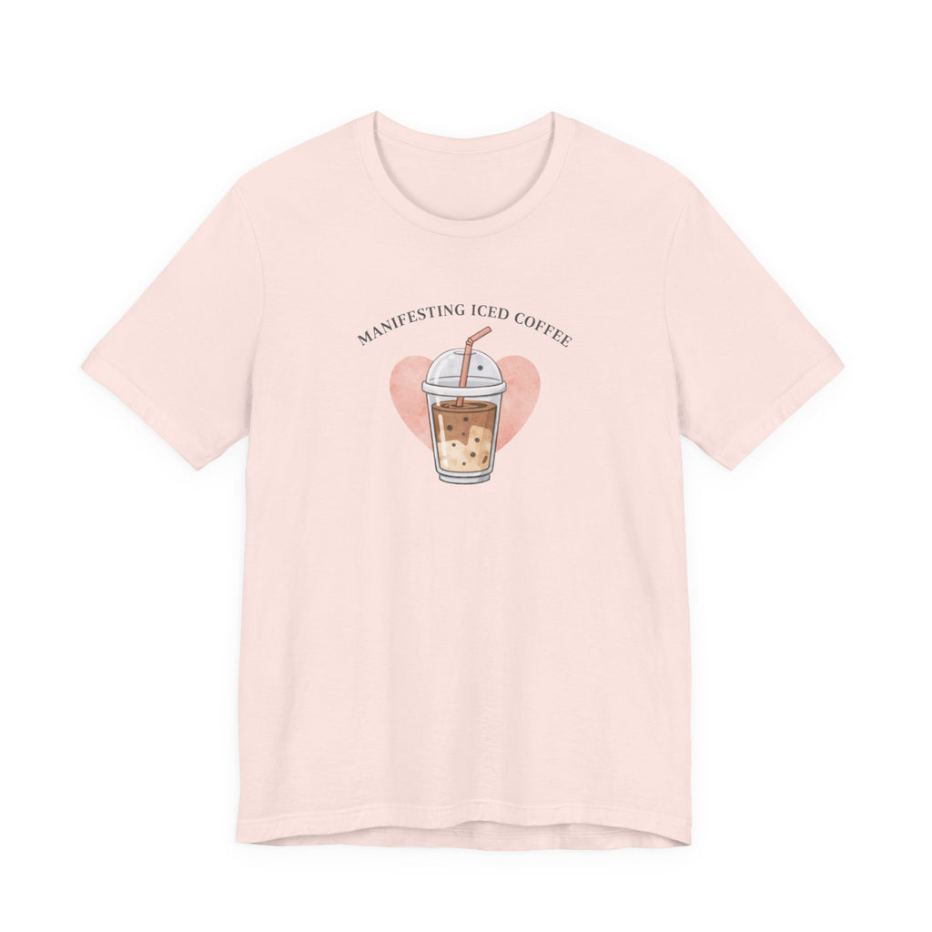 Manifesting Iced Coffee T-shirt
