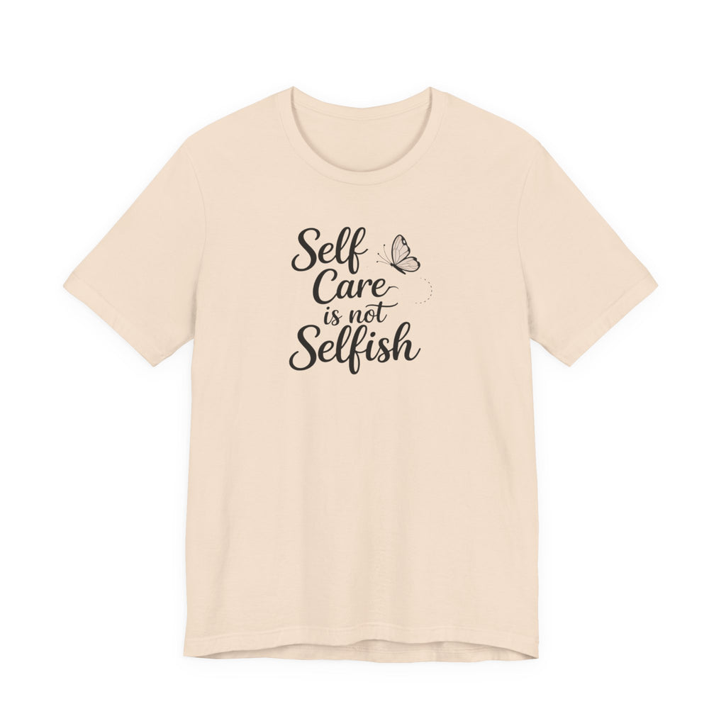 Self Care Is Not Selfish T-shirt