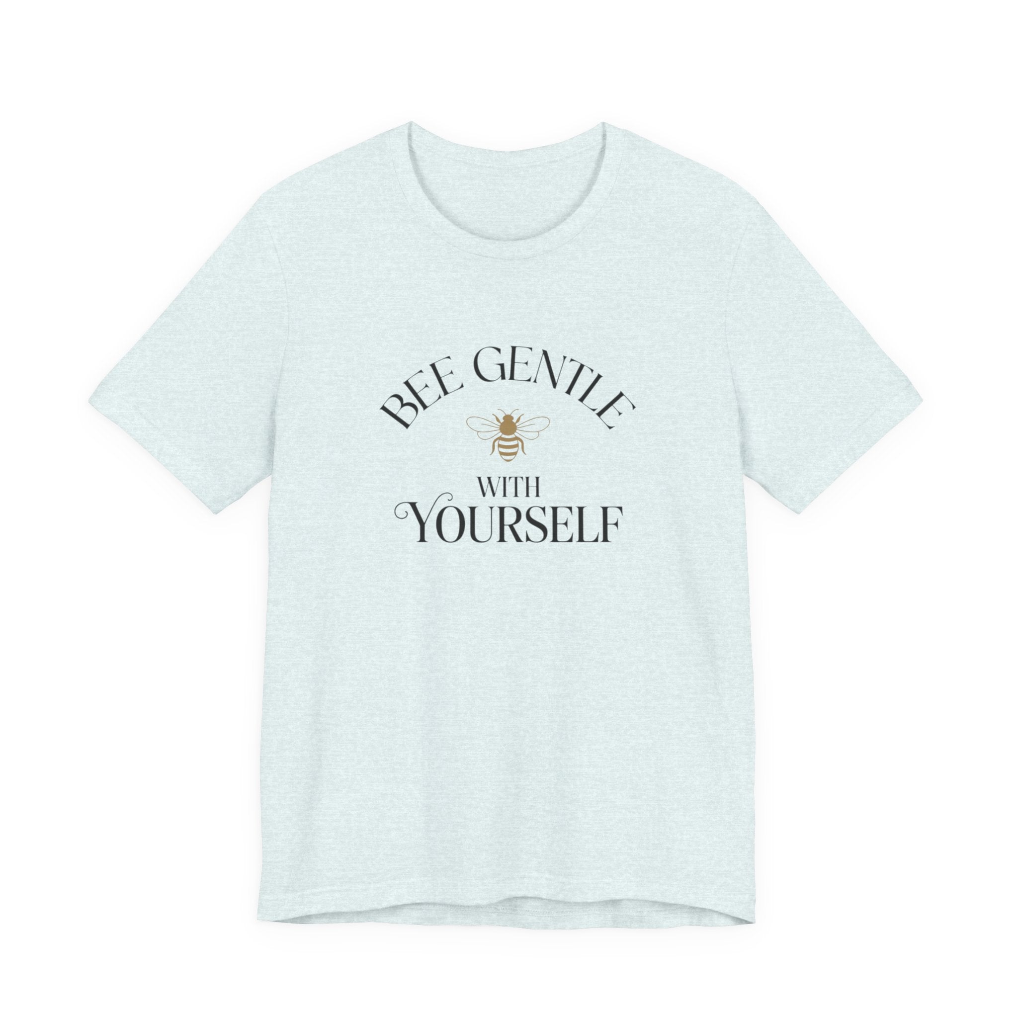 Bee Gentle to yourself T-shirt
