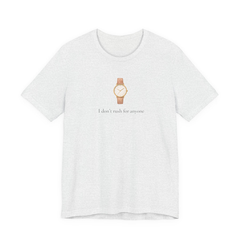 I don't rush for anyone T-shirt