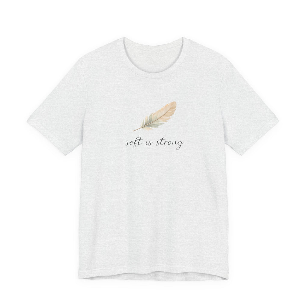Soft is strong T-shirt