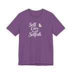 Self Care Is Not Selfish T-shirt