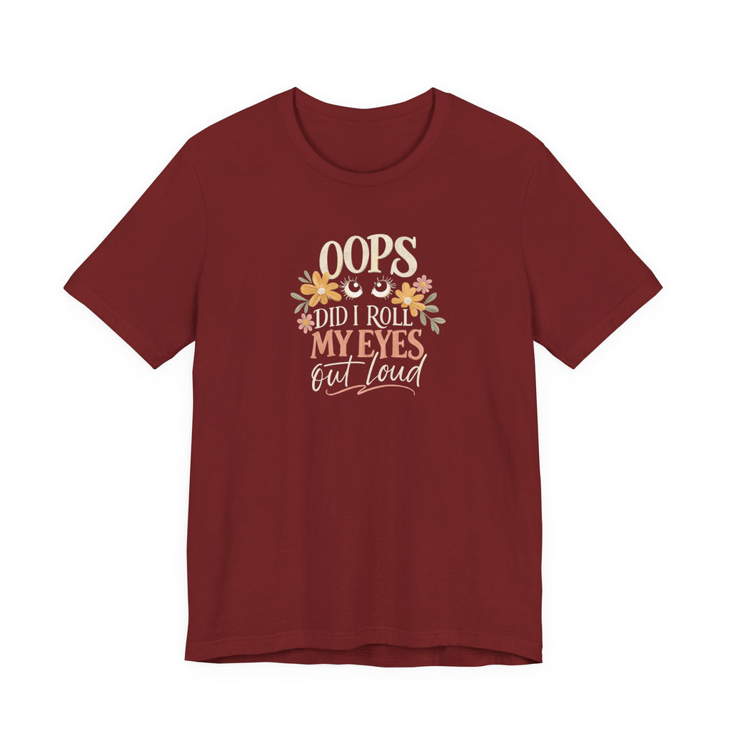 Oops Did i roll my eyes out loud T-shirt