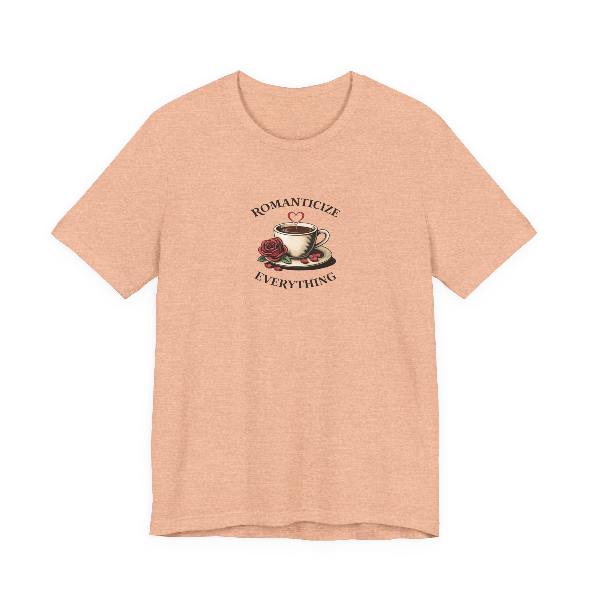 Romanticize Everything T-shirt