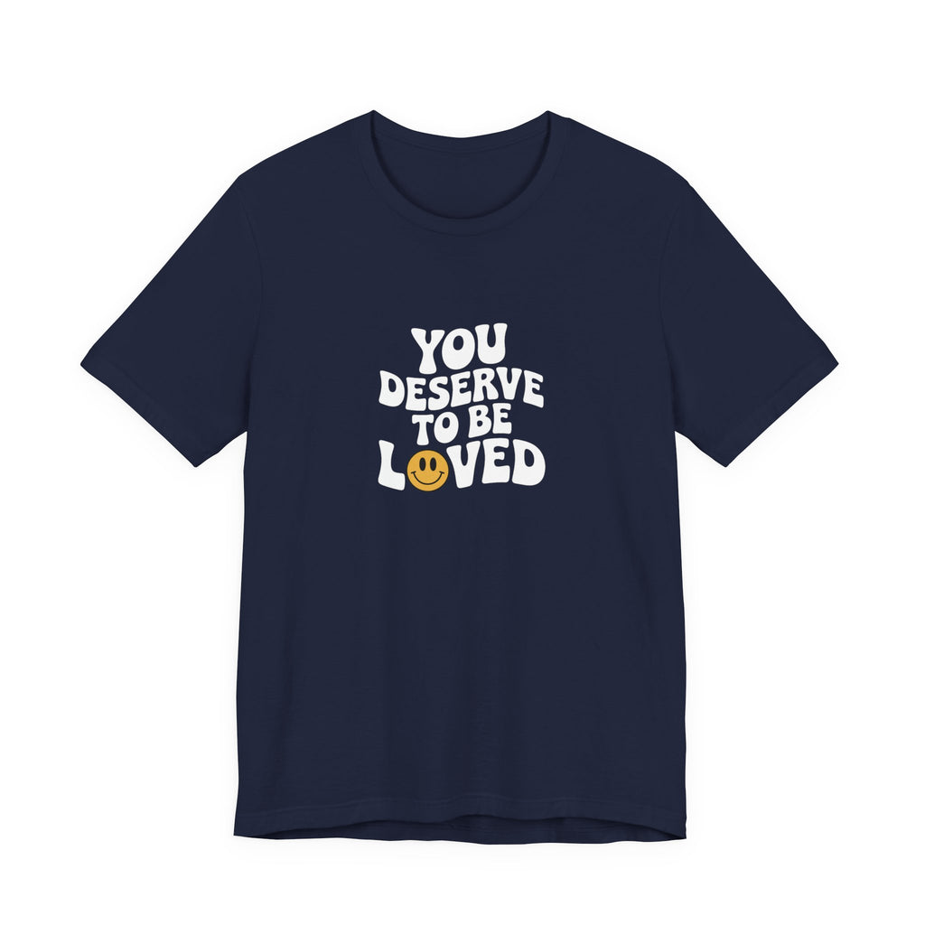 You Deserve to Be Loved T-shirt
