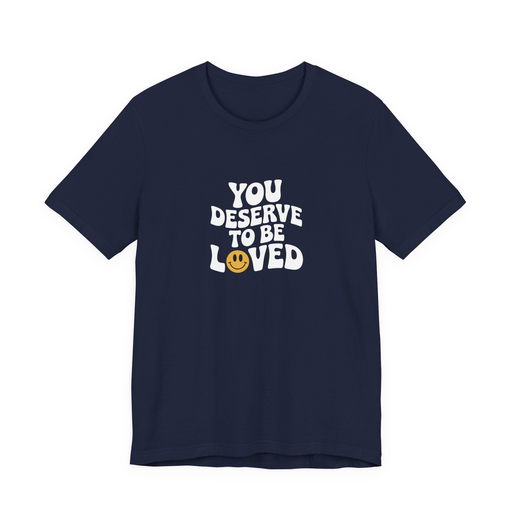 You Deserve to Be Loved T-shirt