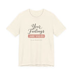Your Feelings Are Valid T-shirt