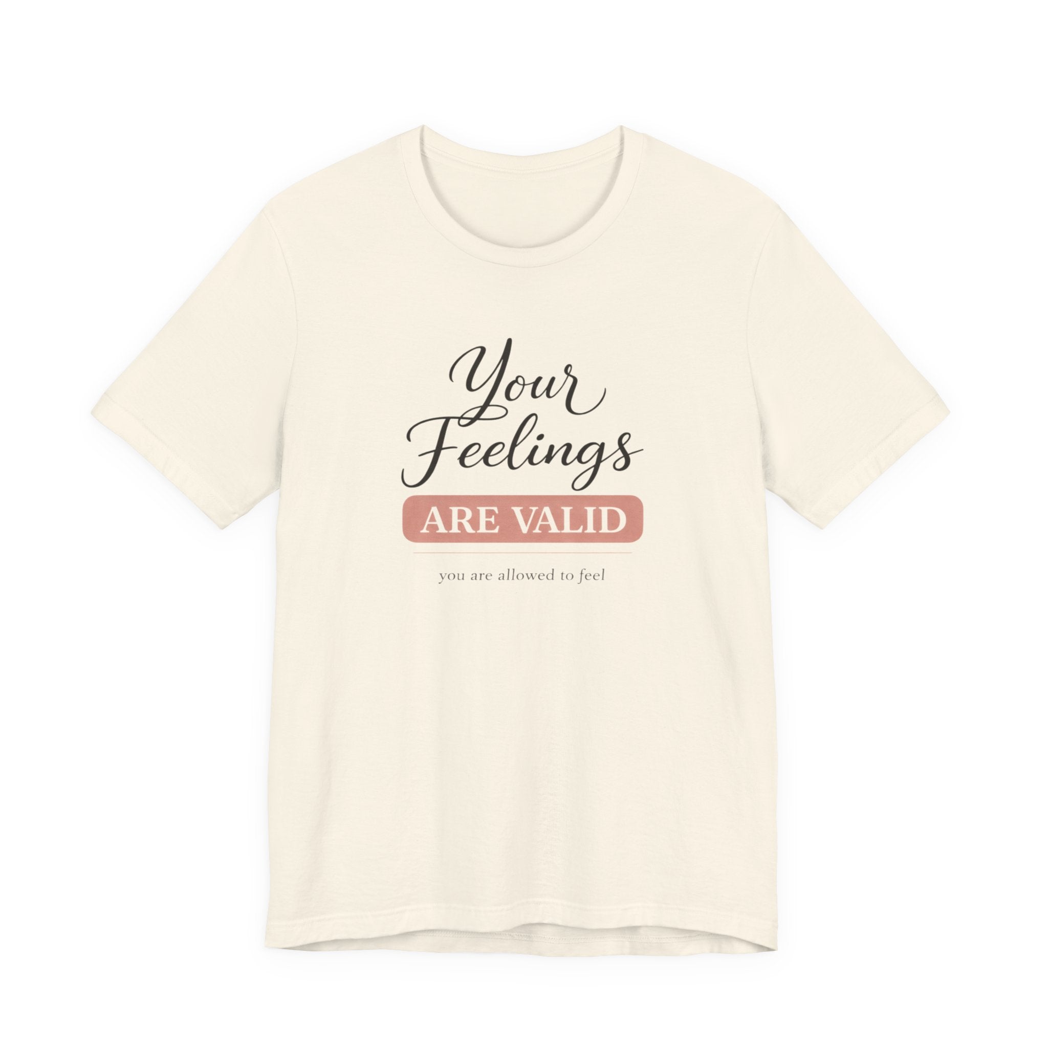 Your Feelings Are Valid T-shirt
