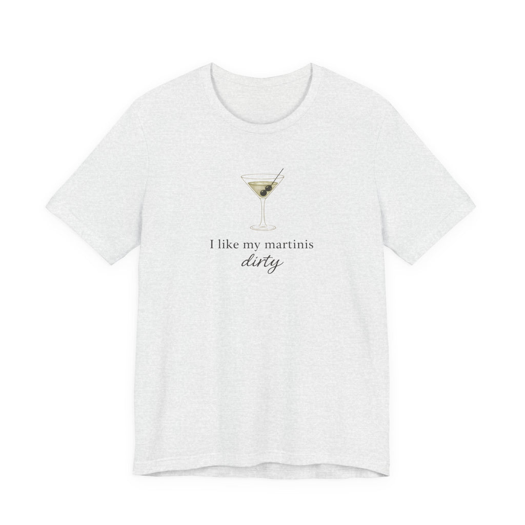 I like my martinis dirty T-shirt