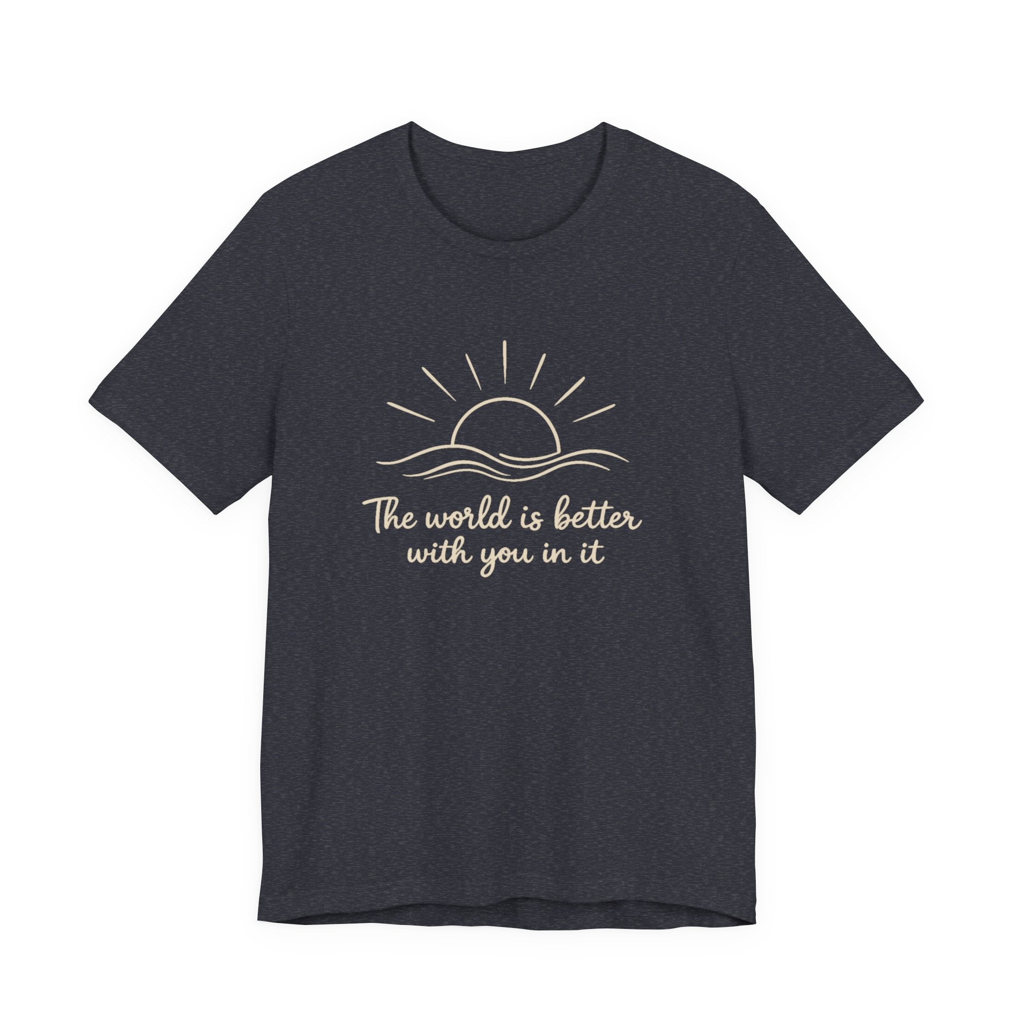 1. The world is better with you in it