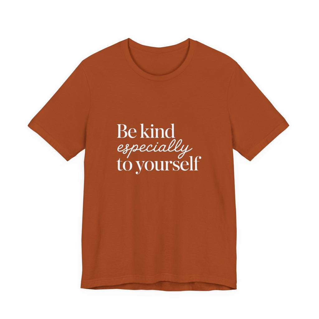 Be Kind Especially To Yourself T-Shirt