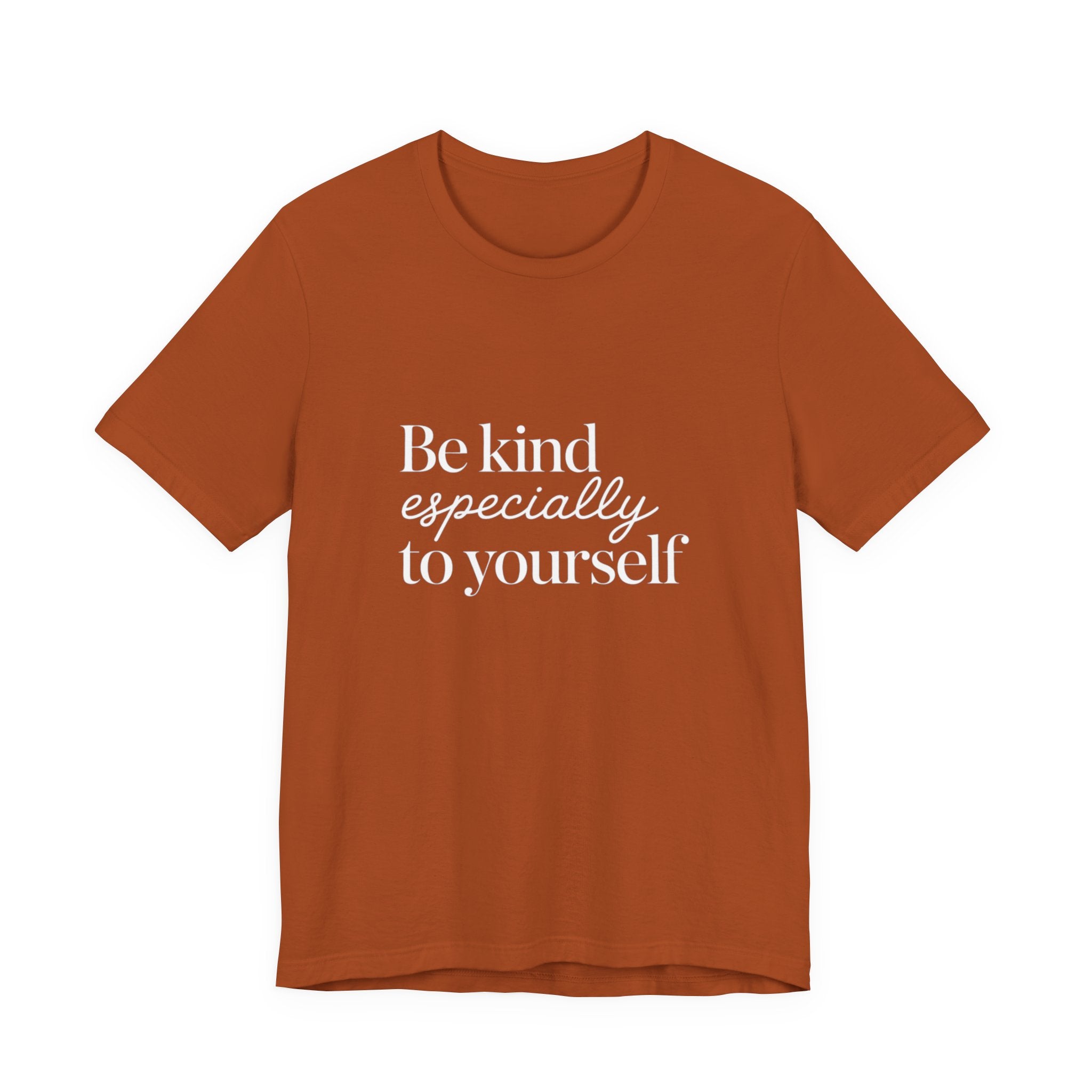 Be Kind Especially To Yourself T-Shirt