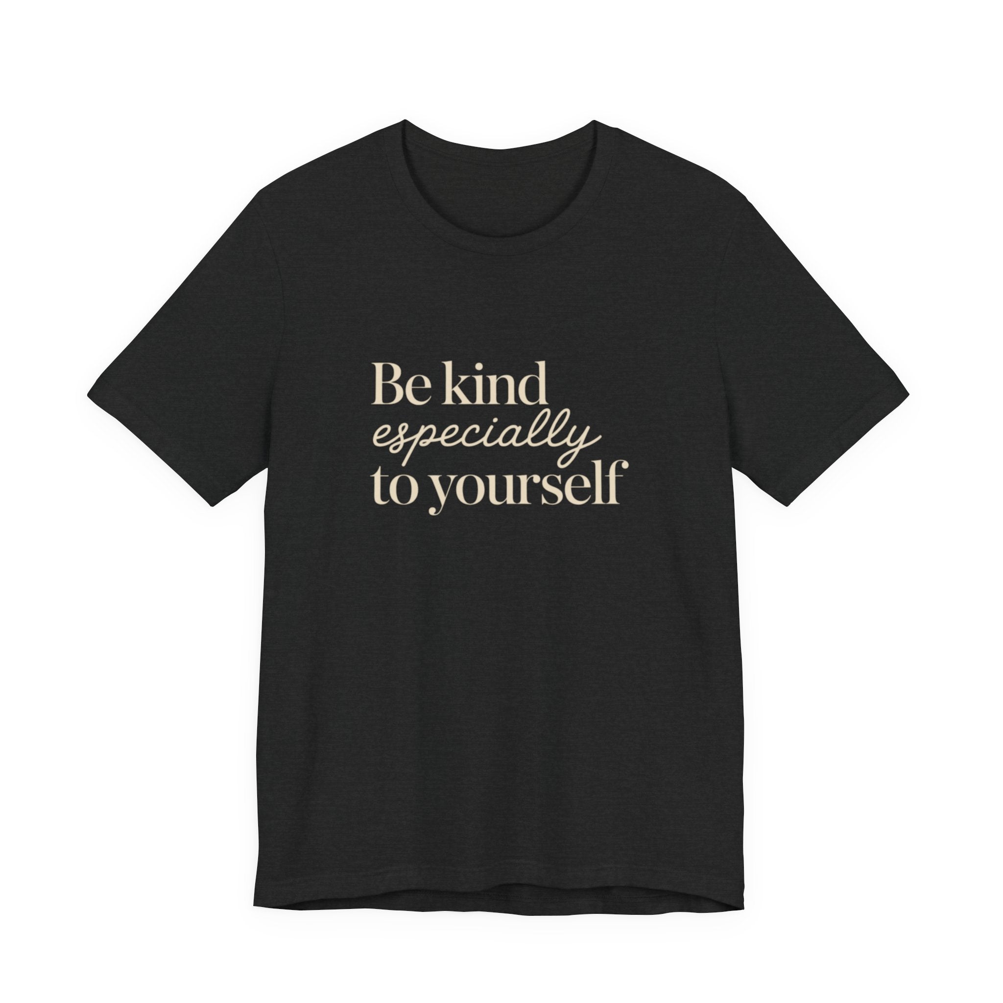Be Kind Especially To Yourself T-Shirt
