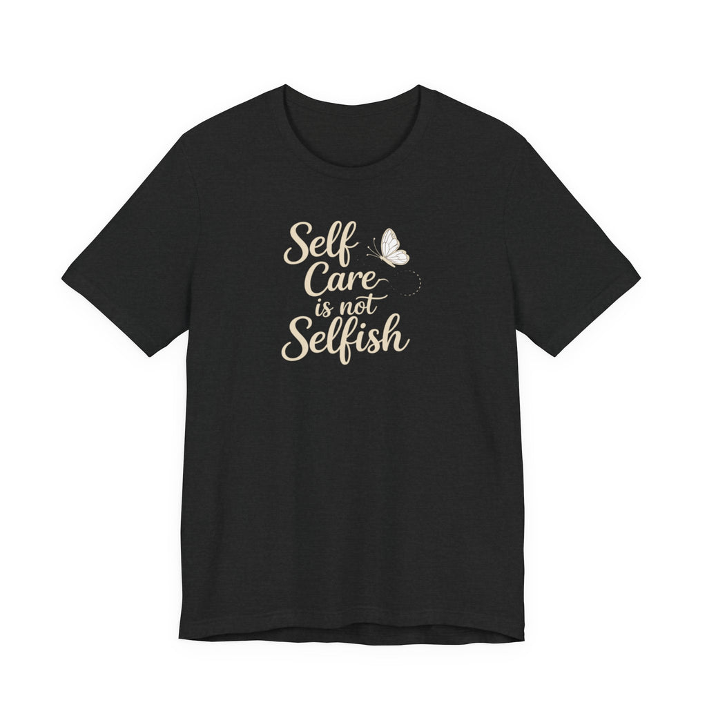 Self Care Is Not Selfish T-shirt