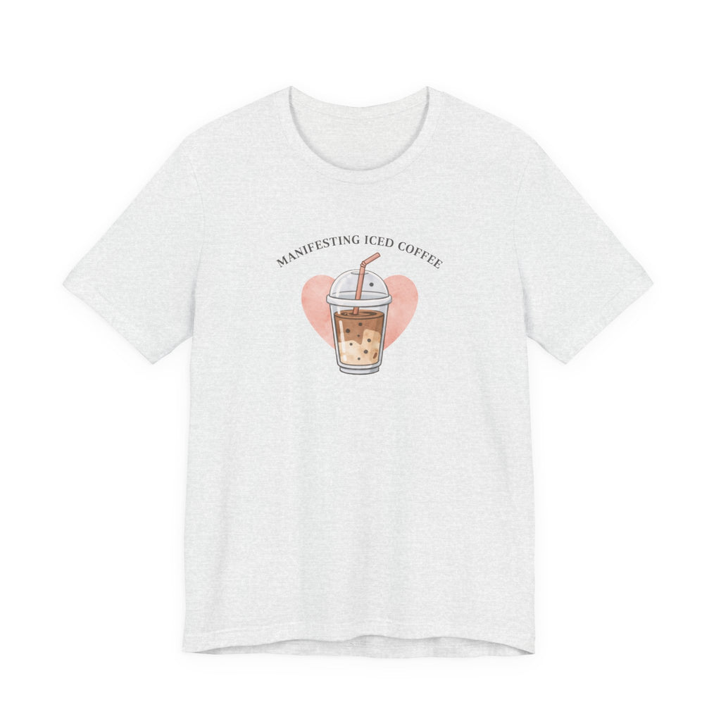Manifesting Iced Coffee T-shirt