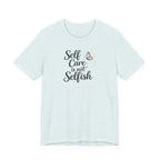 Self Care Is Not Selfish T-shirt